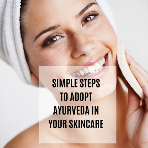 Simple Steps to Adopt Ayurveda in Your Skincare