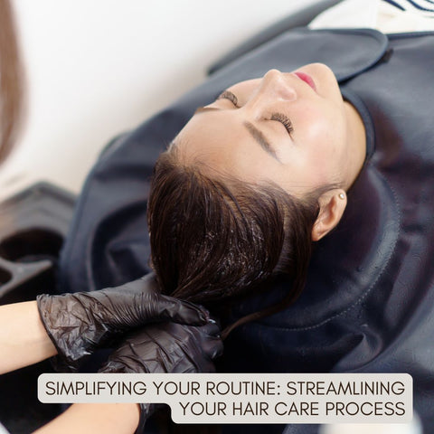 Simplifying Your Routine: Streamlining Your Hair Care Process