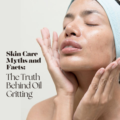 Skin Care Myths and Facts: The Truth Behind Oil Gritting