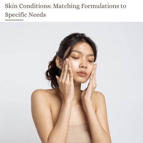 Skin Conditions: Matching Formulations to Specific Needs