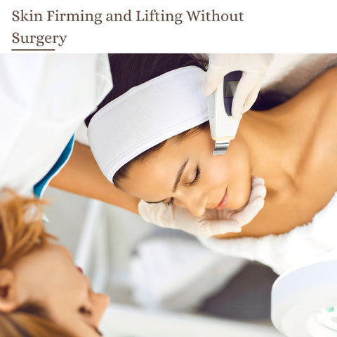 Skin Firming and Lifting Without Surgery