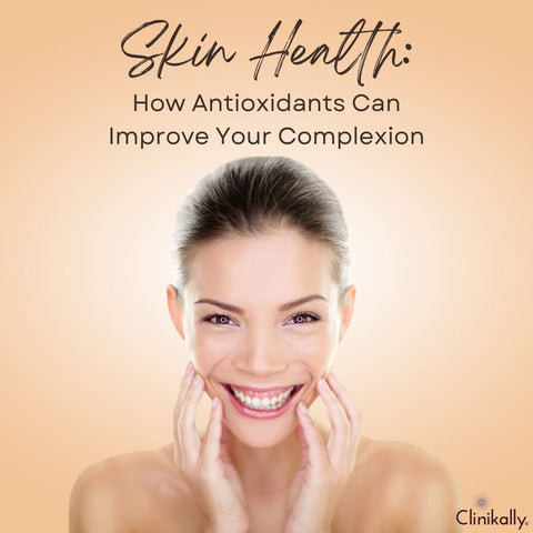 Skin Health: How Antioxidants Can Improve Your Complexion