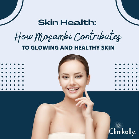 Skin Health: How Mosambi Contributes to Glowing and Healthy Skin