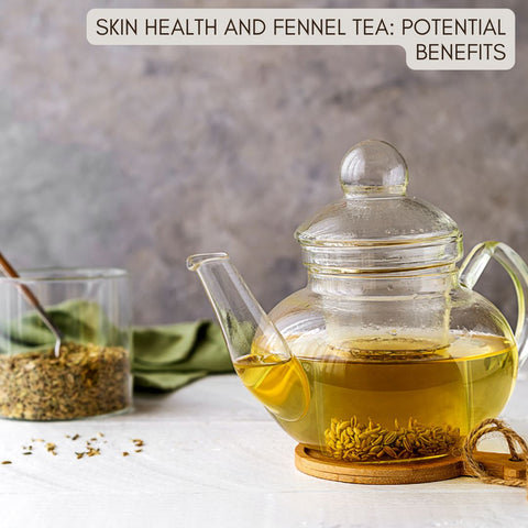 Skin Health and Fennel Tea: Potential Benefits