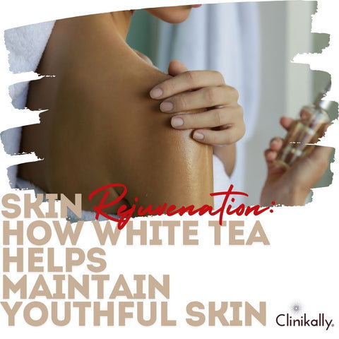 Skin Rejuvenation: How White Tea Helps Maintain Youthful Skin
