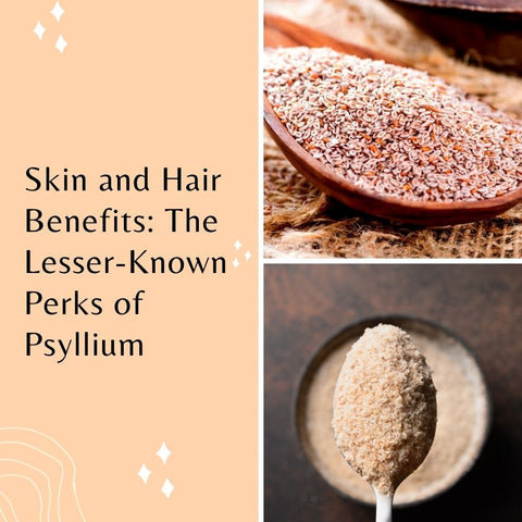 Skin and Hair Benefits: The Lesser-Known Perks of Psyllium