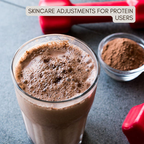 Skincare Adjustments for Protein Users