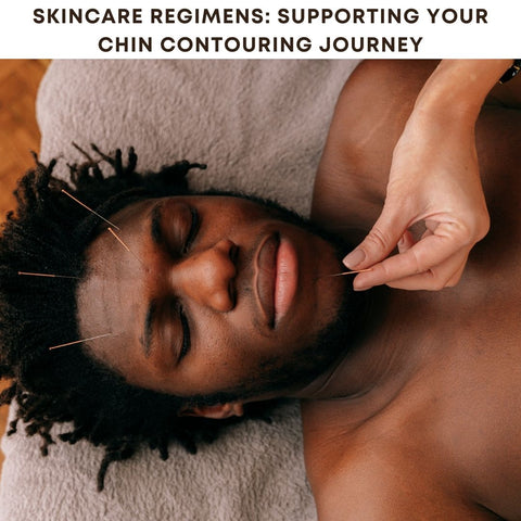 Skincare Regimens: Supporting Your Chin Contouring Journey