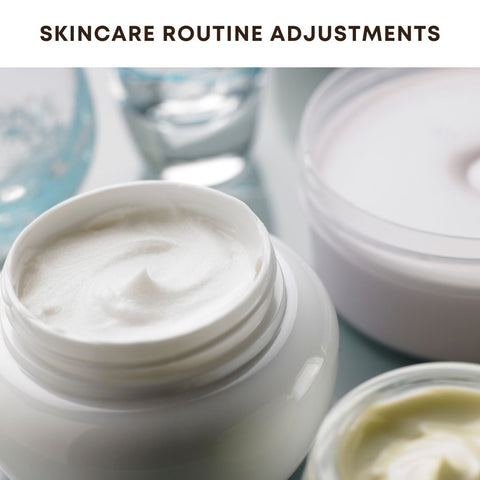 Skincare Routine Adjustments