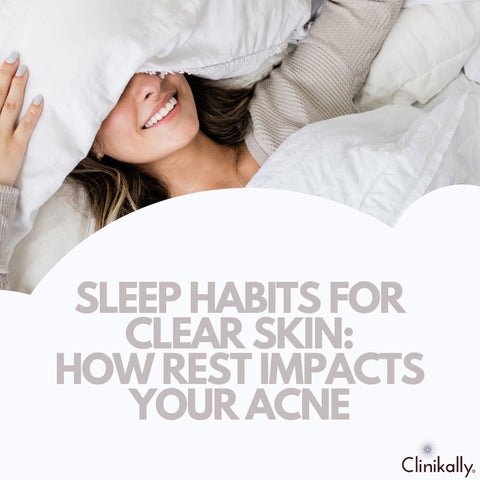 Sleep Habits for Clear Skin: How Rest Impacts Your Acne