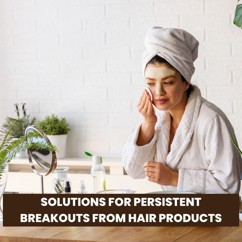 Solutions for Persistent Breakouts from Hair Products
