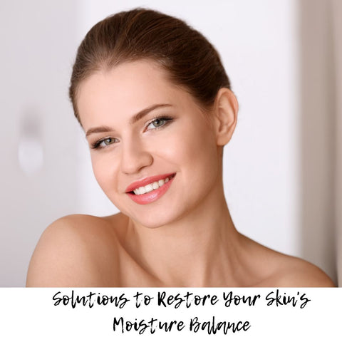 Solutions to Restore Your Skin's Moisture Balance
