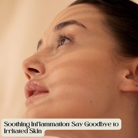 Soothing Inflammation: Say Goodbye to Irritated Skin