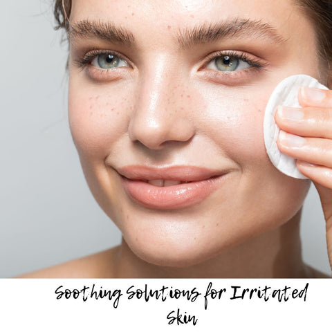 Soothing Solutions for Irritated Skin