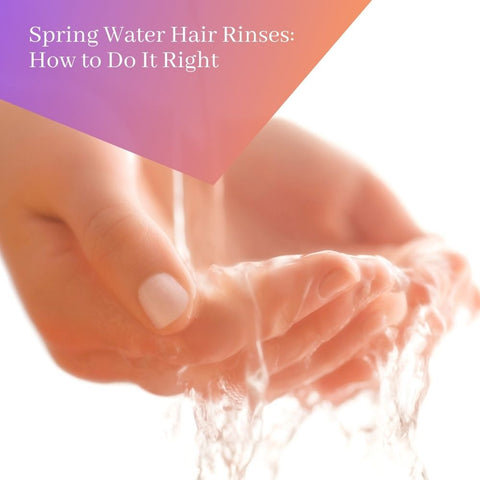 Spring Water Hair Rinses: How to Do It Right