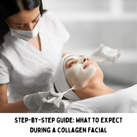 Step-by-Step Guide: What to Expect During a Collagen Facial