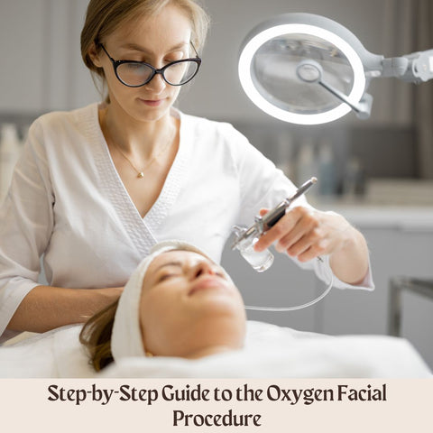 Step-by-Step Guide to the Oxygen Facial Procedure