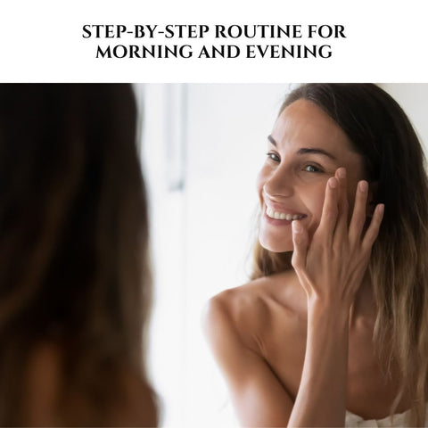 Step-by-Step Routine for Morning and Evening