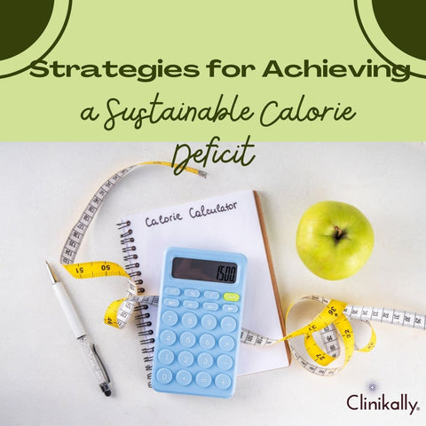 Strategies for Achieving a Sustainable Calorie Deficit