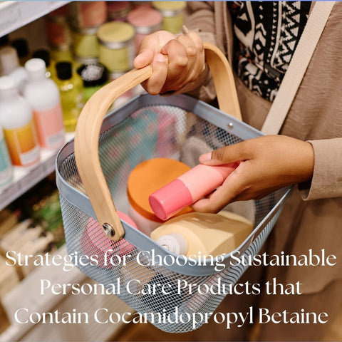 Strategies for Choosing Sustainable Personal Care Products that Contain Cocamidopropyl Betaine