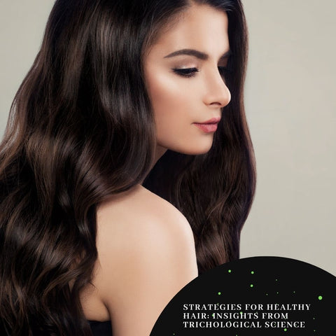 Strategies for Healthy Hair: Insights from Trichological Science