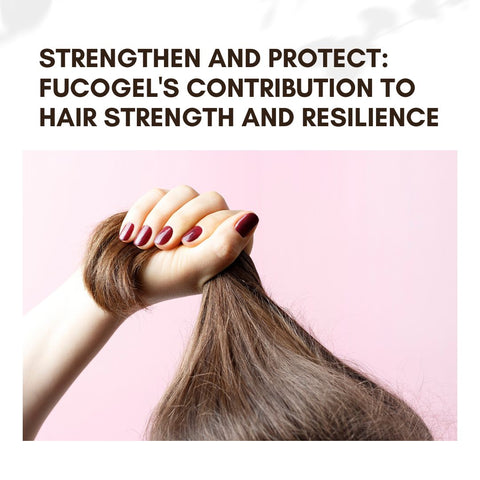 Strengthen and Protect: Fucogel's Contribution to Hair Strength and Resilience