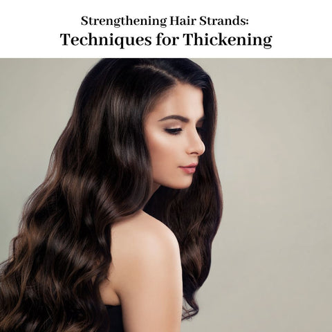 Strengthening Hair Strands: Techniques for Thickening
