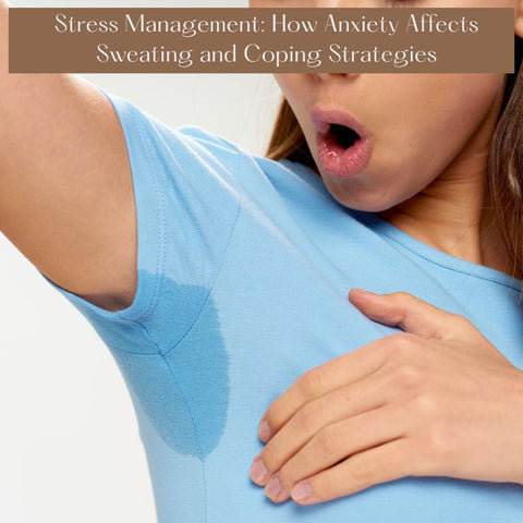 Stress Management: How Anxiety Affects Sweating and Coping Strategies
