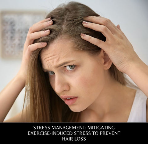 Stress Management: Mitigating Exercise-Induced Stress to Prevent Hair Loss