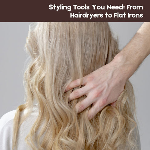 Styling Tools You Need: From Hairdryers to Flat Irons
