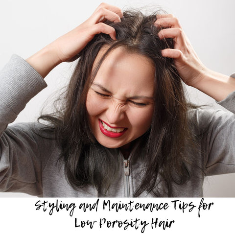 Styling and Maintenance Tips for Low Porosity Hair