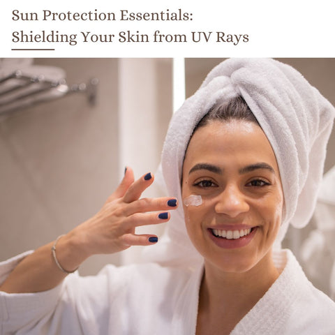 Sun Protection Essentials: Shielding Your Skin from UV Rays