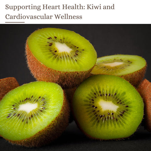 Supporting Heart Health: Kiwi and Cardiovascular Wellness