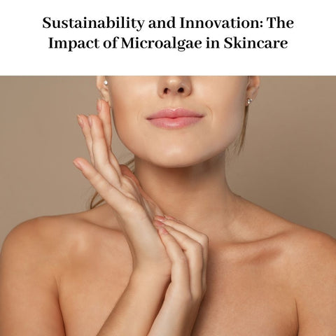 Sustainability and Innovation: The Impact of Microalgae in Skincare