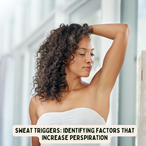 Sweat Triggers: Identifying Factors that Increase Perspiration
