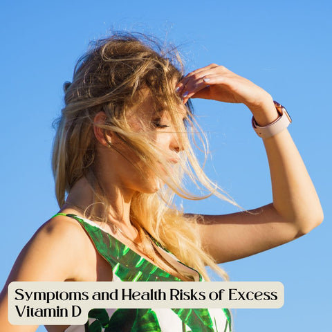 Symptoms and Health Risks of Excess Vitamin D