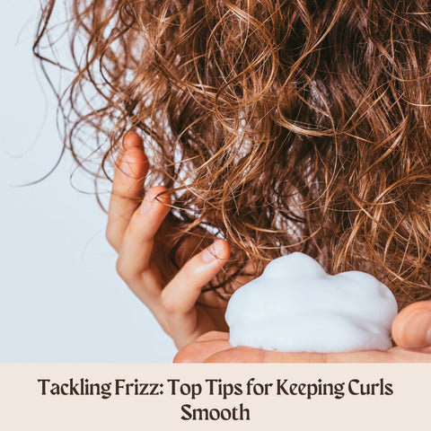 Tackling Frizz: Top Tips for Keeping Curls Smooth