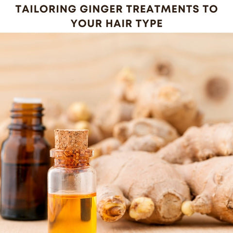 Tailoring Ginger Treatments to Your Hair Type