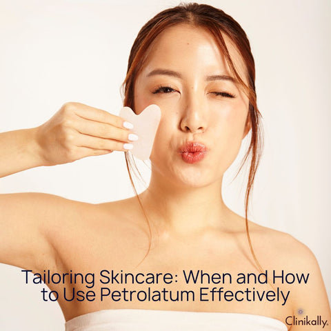 Tailoring Skincare: When and How to Use Petrolatum Effectively