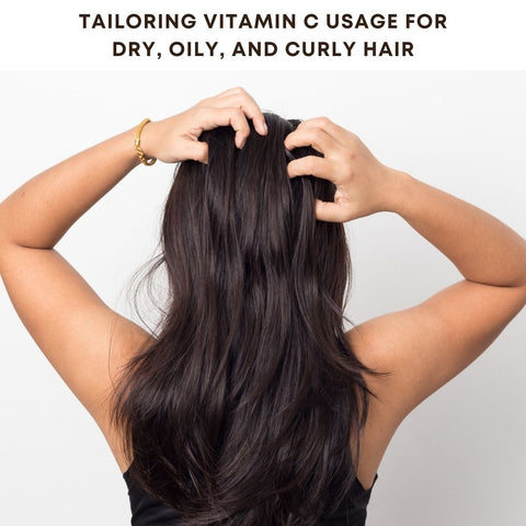 Tailoring Vitamin C Usage for Dry, Oily, and Curly Hair