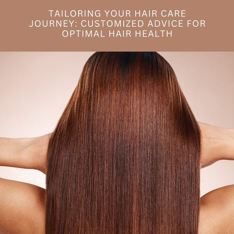 Tailoring Your Hair Care Journey: Customized Advice for Optimal Hair Health