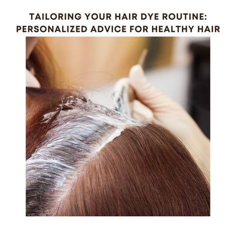 Tailoring Your Hair Dye Routine: Personalized Advice for Healthy Hair