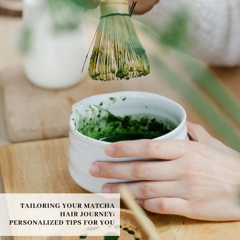 Tailoring Your Matcha Hair Journey: Personalized Tips for You