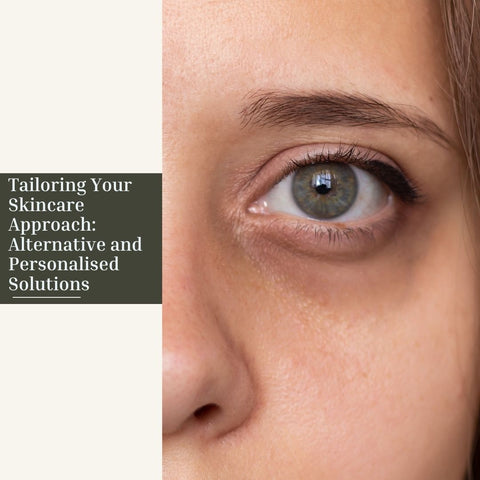 Tailoring Your Skincare Approach: Alternative and Personalised Solutions