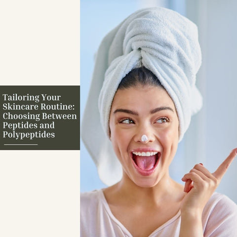 Tailoring Your Skincare Routine: Choosing Between Peptides and Polypeptides