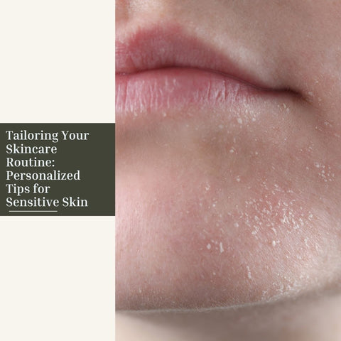 Tailoring Your Skincare Routine: Personalized Tips for Sensitive Skin