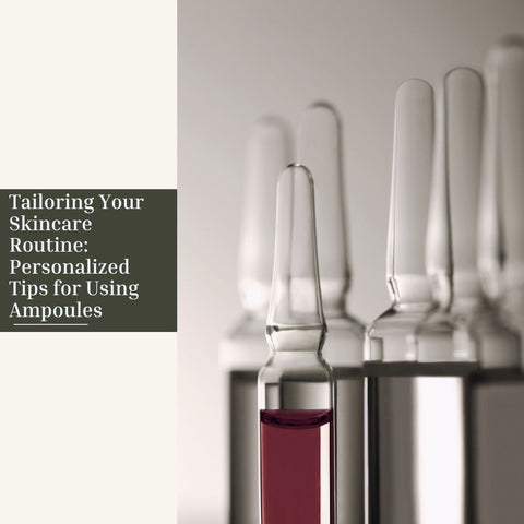 Tailoring Your Skincare Routine: Personalized Tips for Using Ampoules