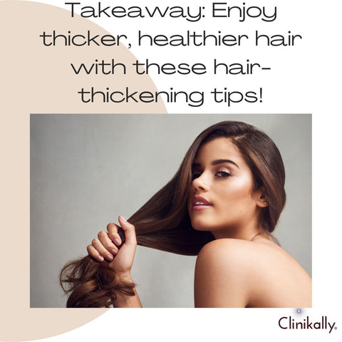 Takeaway: Enjoy thicker, healthier hair with these hair-thickening tips!