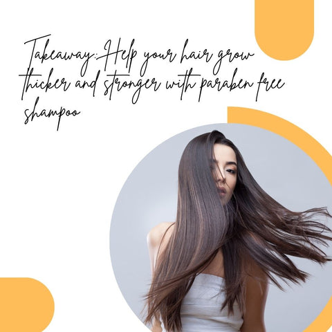 Takeaway: Help your hair grow thicker and stronger with paraben free shampoo