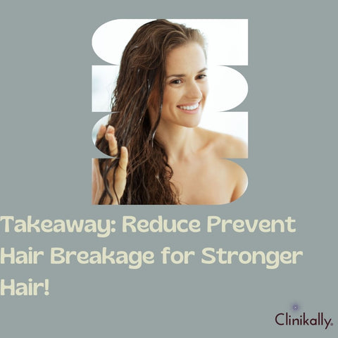 Takeaway: Reduce Prevent Hair Breakage for Stronger Hair!